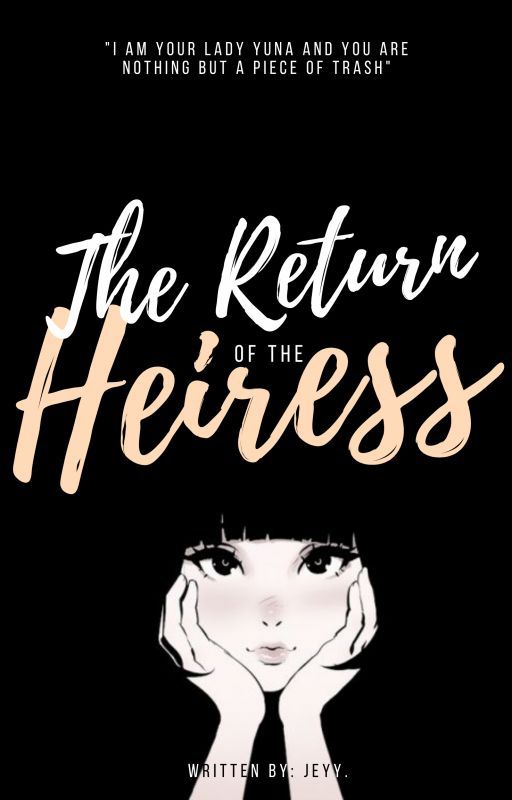 The Return of the Heiress by QueenieJeyyy