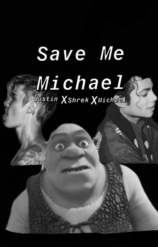 Save Me Michael //shrek X Michael Jackson X Justin Bieber  by shrek_my_boi