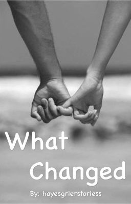 What Changed |Hayes Grier Fanfic| cover