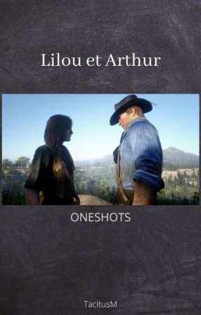 Arthur & Lilou [Oneshots] by TacitusM