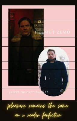 Pleasure Remains the Same -Helmut Zemo(eventual winterbaron) x Reader cover