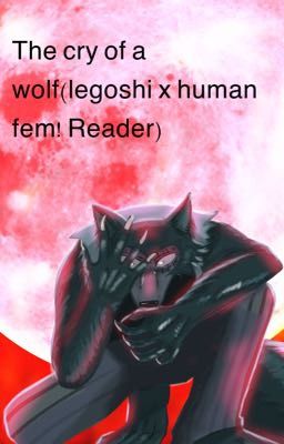 The cry of a wolf (legoshi x human fem! Reader) cover