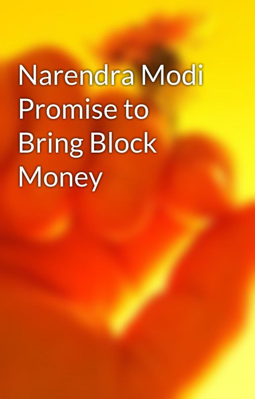 Narendra Modi Promise to Bring Block Money by misterin0