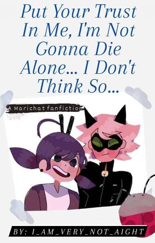 (Marichat) Put Your Trust In Me, I'm Not Gonna Die Alone... I Don't Think So...  by ImVeryNotAight