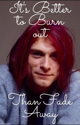 It's Better to Burn Out than Fade Away-Kurt Cobain cover