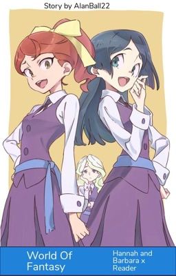 World Of Fantasy (A LWA Fanfic) {Hannah and Barbara x Reader} cover