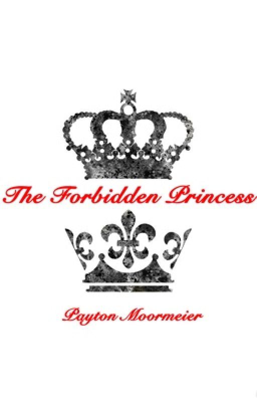 The Forbidden Princess//Payton Moormeier  by payton4eva