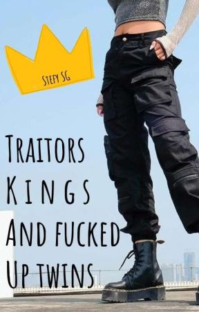 TRAITORS, KINGS, AND FUCKED UP TWINS by StefySG