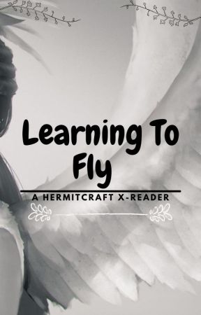 Learning To Fly// A HermitCraft X-Reader by loyal_leo