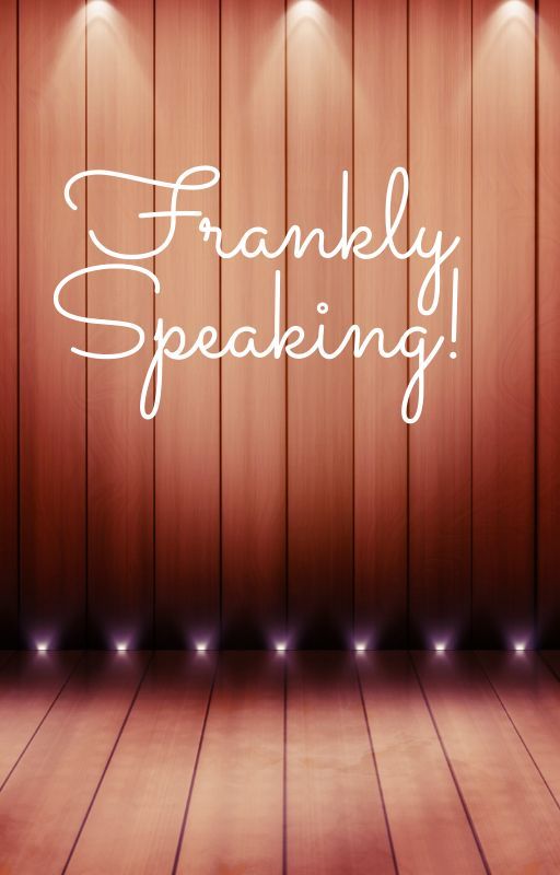 "Frankly Speaking!!" by amiable1234community