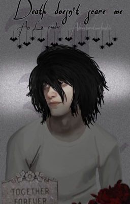 Death doesn't scare me [L x Reader] • Death Note  cover