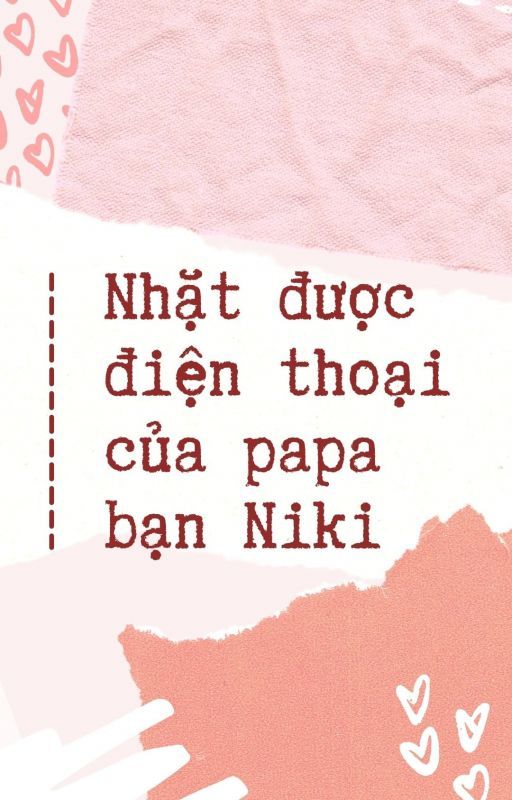 [Kha Hoàn] Nhặt được điện thoại của papa Niki (Châu Kha Vũ x Rikimaru) by abc1314abc