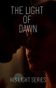 The Light of Dawn (Second book in His Light series) by Adelaide2580