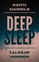 Deep Sleep: Tales of Horror by KeithDanielsAuthor