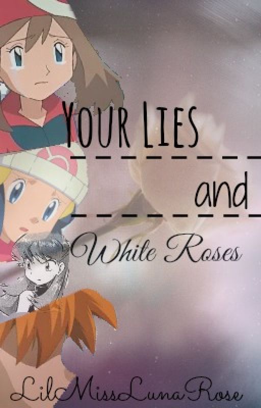 Your Lies and White Roses [Contestshipping Story] by LilMissLunaRose