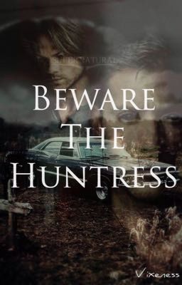 Beware The Huntress (Supernatural Fanfiction)  cover