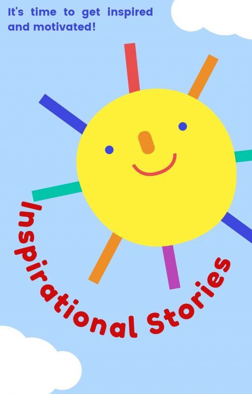 Inspirational Stories (Stories to Live By) by mediocrecopypasta