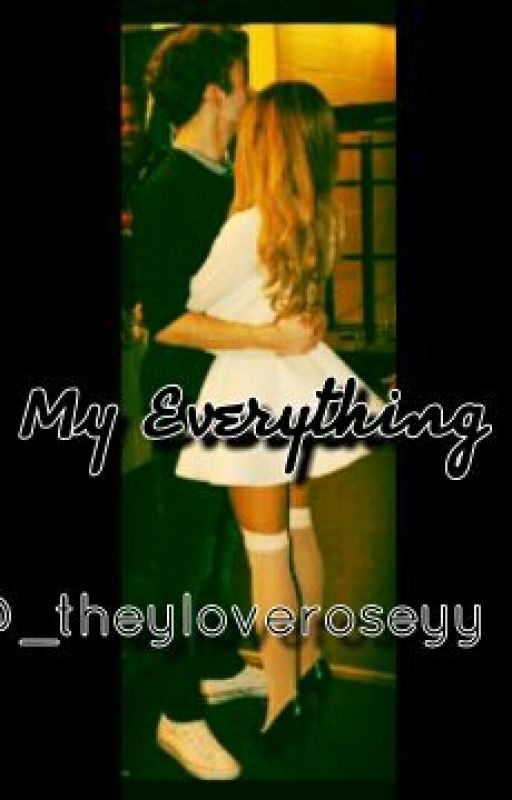 My Everything by _theyloveroseyy