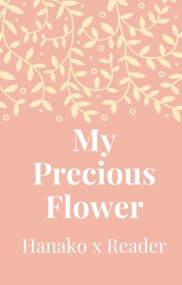 🌺My Precious Flower🌺 Hanako x Reader cover