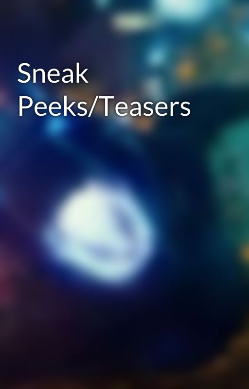 Sneak Peeks/Teasers by G-Man23