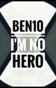 Ben10 : I'm no hero by soti190