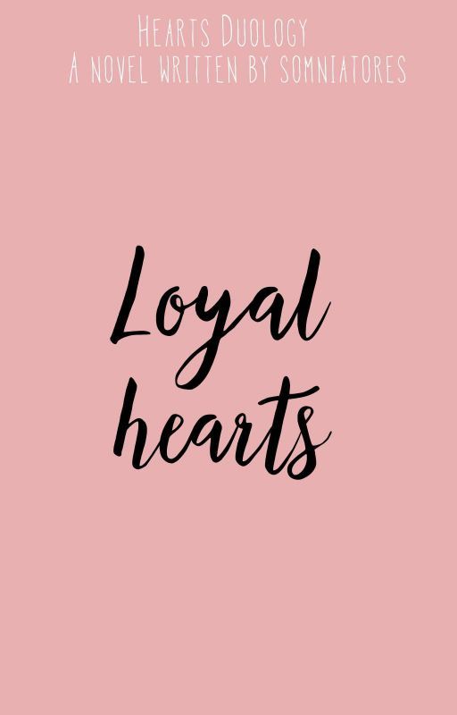 Loyal Hearts (COMPLETED) by somniatoress