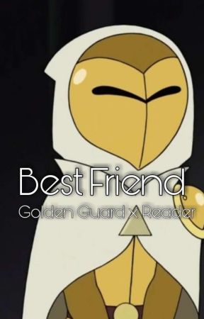 Best Friend (The Golden Guard x Reader) by goddeath_