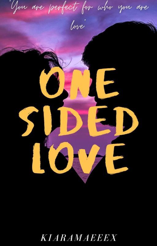 ONE SIDED LOVE  by Kiaramaeeex