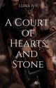 A Court of Hearts and Stone by LeeraIvy