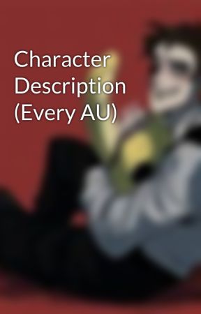 Character Description (Every AU) by ChristinaWA0