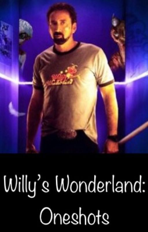 Willy's Wonderland: Oneshots.  by Annoyingsister2004