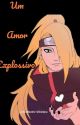 Um Amor Explossivo  by AnaBeatriz12Deidara