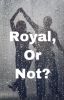 Royal or not [ONGOING]