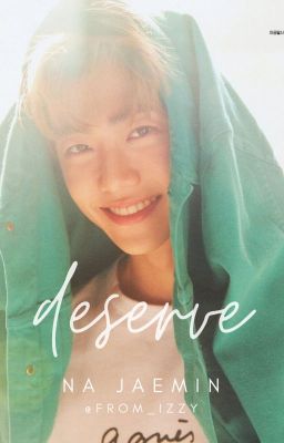 Deserve | Na Jaemin ✓ cover