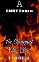 He Changed My Life || Book One by psycho_katsumi