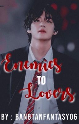 Enemies to Lovers || Taehyung FF cover