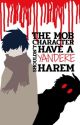 The Mob Character Shouldn't Have A Yandere Harem?! by UnknownFate25