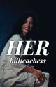 HER // B.E by billieachess