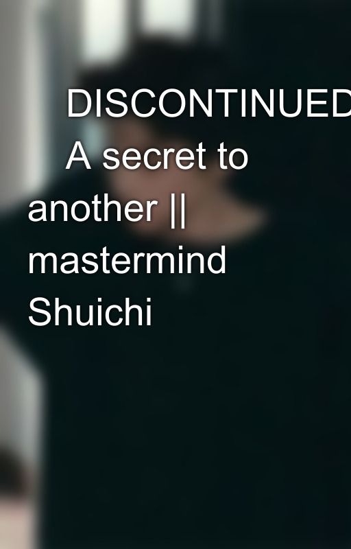 ⚠️DISCONTINUED ⚠️A secret to another || mastermind Shuichi by KibiChan08