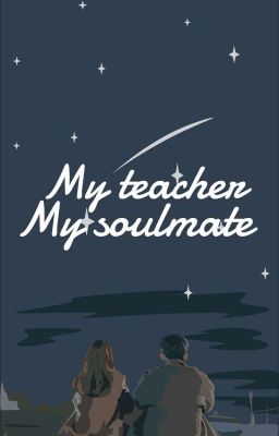 MY TEACHER MY SOULMATE (Sudah Terbit) cover