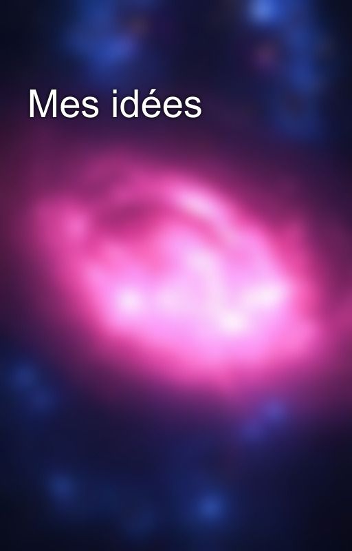 Mes idées by Anonyme0129