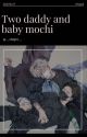 Two daddy and baby mochi  by __sbtghl__