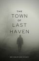 The Town of Last Haven: A Zombie Novel by FantasyQueen2197