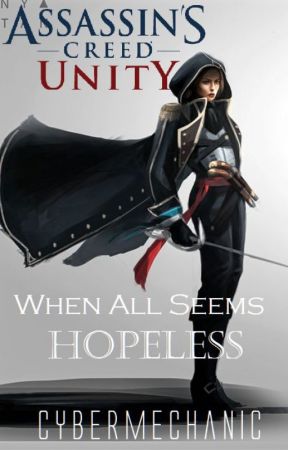 Assassin's Creed Unity: When All Seems Hopeless... |editing| by AesopCyber