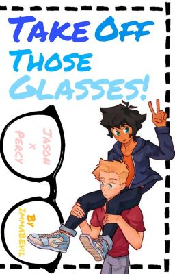 Take Off Those Glasses! (Jason x Percy = Jercy) cover