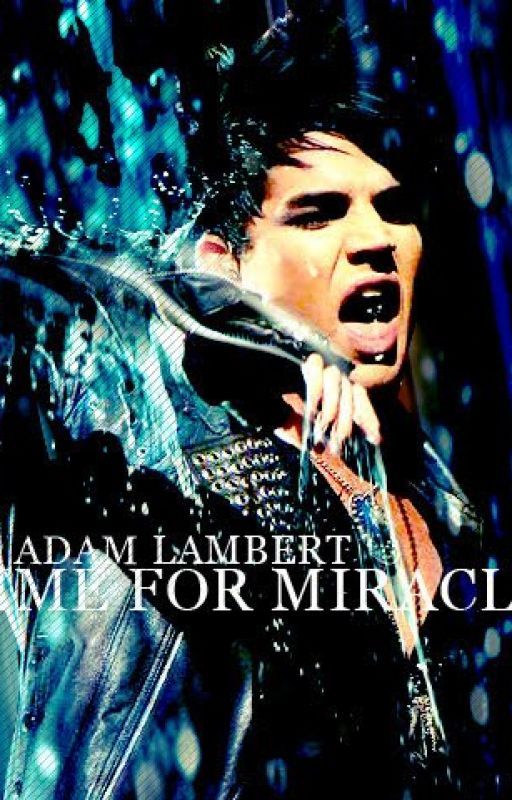 Time For Miracles ~Adam Lambert Fanfic~ by SiriuslyAnArtist