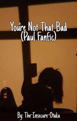 You're Not That Bad (Paul Fanfic) cover