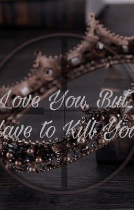 I Love You, But I Have to Kill You by _wallfl0wer