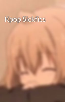 Kpop Sickfics  cover