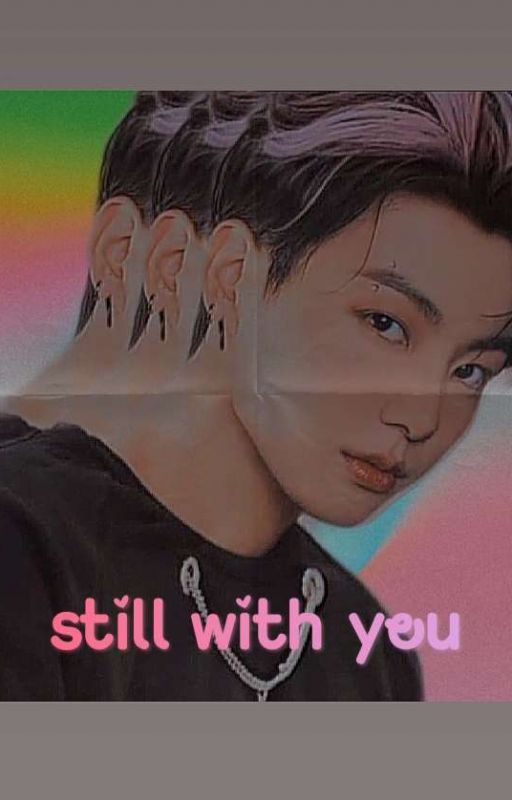 Still With You  | Jk | { Ongoing}  by theshary